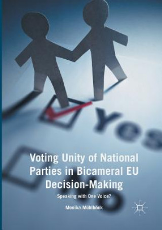 Kniha Voting Unity of National Parties in Bicameral EU Decision-Making Monika Muhlbock