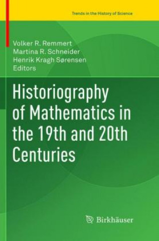 Knjiga Historiography of Mathematics in the 19th and 20th Centuries Volker R. Remmert