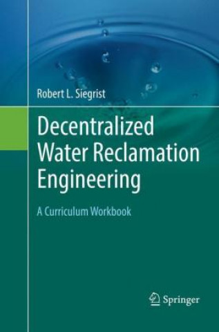 Könyv Decentralized Water Reclamation Engineering Robert L. Siegrist