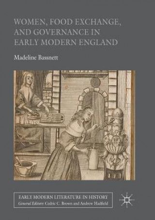 Kniha Women, Food Exchange, and Governance in Early Modern England Madeline Bassnett