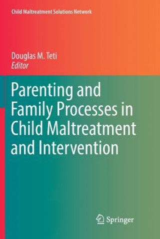 Carte Parenting and Family Processes in Child Maltreatment and Intervention Douglas M. Teti