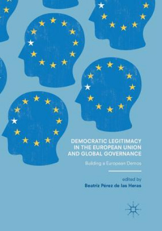 Knjiga Democratic Legitimacy in the European Union and Global Governance Beatriz Pérez de las Heras