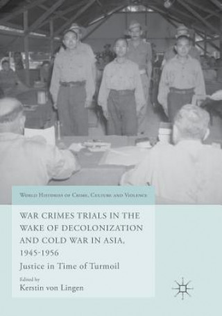 Carte War Crimes Trials in the Wake of Decolonization and Cold War in Asia, 1945-1956 Kerstin Von Lingen