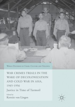 Kniha War Crimes Trials in the Wake of Decolonization and Cold War in Asia, 1945-1956 Kerstin Von Lingen