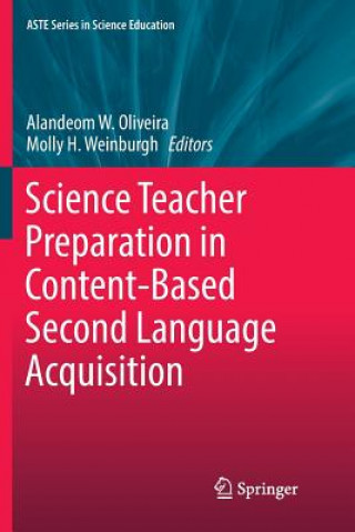 Könyv Science Teacher Preparation in Content-Based Second Language Acquisition Alandeom W. Oliveira