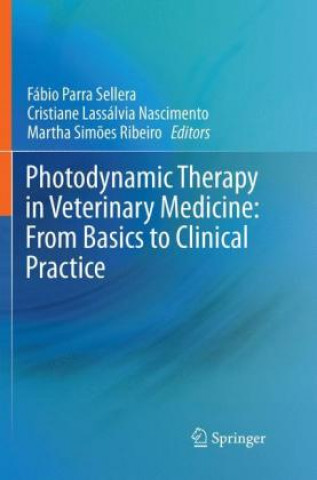 Könyv Photodynamic Therapy in Veterinary Medicine: From Basics to Clinical Practice Fábio Parra Sellera