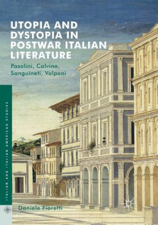 Kniha Utopia and Dystopia in Postwar Italian Literature Daniele Fioretti