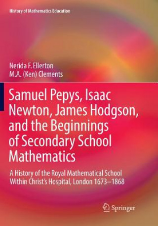 Carte Samuel Pepys, Isaac Newton, James Hodgson, and the Beginnings of Secondary School Mathematics Nerida F. Ellerton