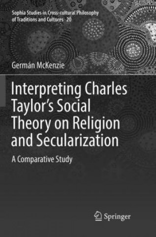 Kniha Interpreting Charles Taylor's Social Theory on Religion and Secularization German McKenzie