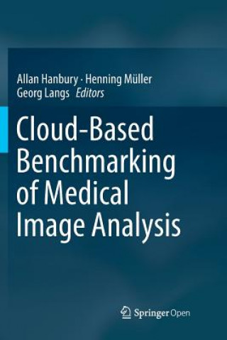 Carte Cloud-Based Benchmarking of Medical Image Analysis Allan Hanbury