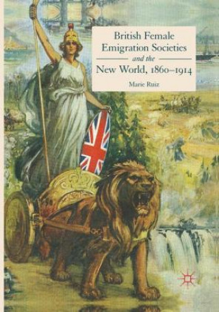 Kniha British Female Emigration Societies and the New World, 1860-1914 Marie Ruiz