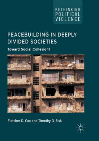 Knjiga Peacebuilding in Deeply Divided Societies Fletcher D. Cox