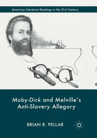 Könyv Moby-Dick and Melville's Anti-Slavery Allegory Brian R. Pellar