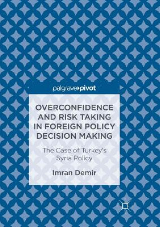 Książka Overconfidence and Risk Taking in Foreign Policy Decision Making Imran Demir