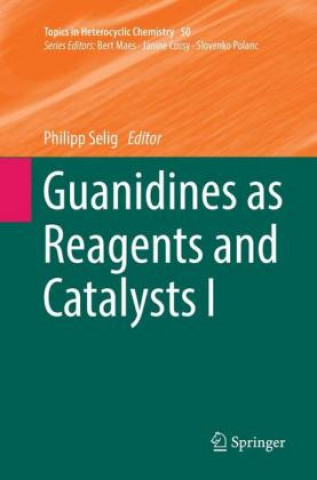 Knjiga Guanidines as Reagents and Catalysts I Philipp Selig