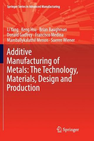 Kniha Additive Manufacturing of Metals: The Technology, Materials, Design and Production Li Yang