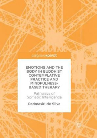 Kniha Emotions and The Body in Buddhist Contemplative Practice and Mindfulness-Based Therapy Padmasiri de Silva