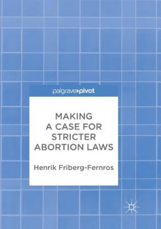Knjiga Making a Case for Stricter Abortion Laws Henrik Friberg-Fernros