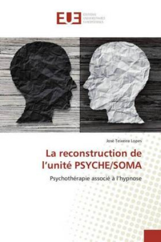 Kniha La reconstruction de l'unité PSYCHE/SOMA José Teixeira Lopes