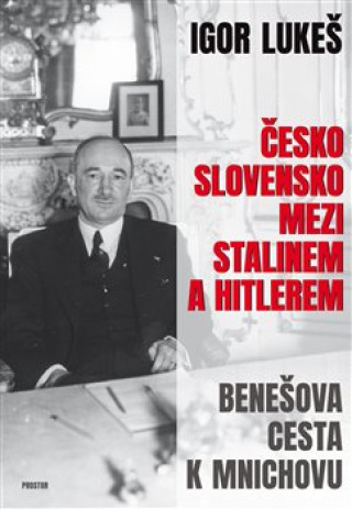 Książka Československo mezi Stalinem a Hitlerem Igor Lukeš