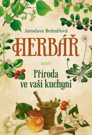 Kniha Herbář aneb Příroda ve vaší kuchyni Jaroslava Bednářová