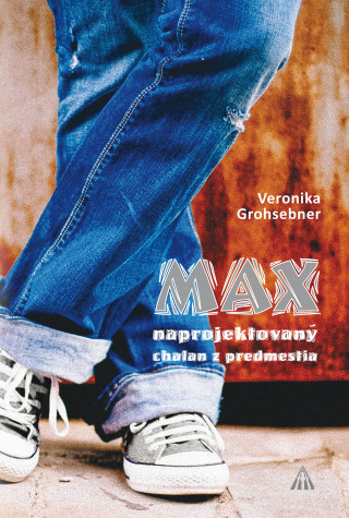 Kniha Max naprojektovaný chalan z predmestia Veronika Grohsebner