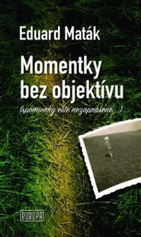 Kniha Momentky bez objektívu Eduard Maták