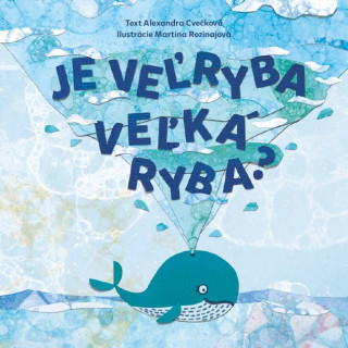 Könyv Je veľryba veľká ryba? Alexandra Cvečková