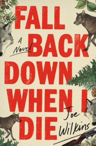 Libro Fall Back Down When I Die Joe Wilkins