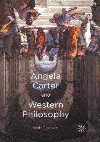 Knjiga Angela Carter and Western Philosophy Heidi Yeandle