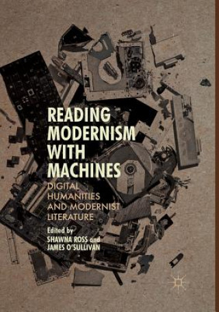 Kniha Reading Modernism with Machines James O'Sullivan