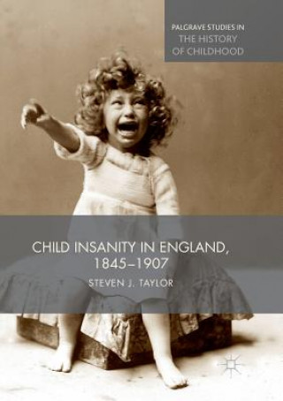Kniha Child Insanity in England, 1845-1907 Steven Taylor