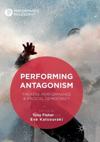 Книга Performing Antagonism Tony Fisher