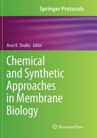 Knjiga Chemical and Synthetic Approaches in Membrane Biology Arun K. Shukla