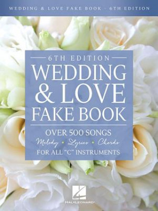 Carte Wedding & Love Fake Book: Over 500 Songs for All "c" Instruments Hal Leonard Publishing Corporation
