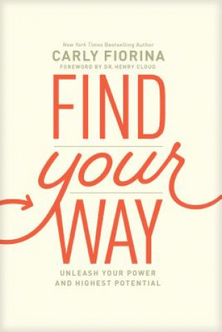 Carte Find Your Way: Unleash Your Power and Highest Potential Carly Fiorina
