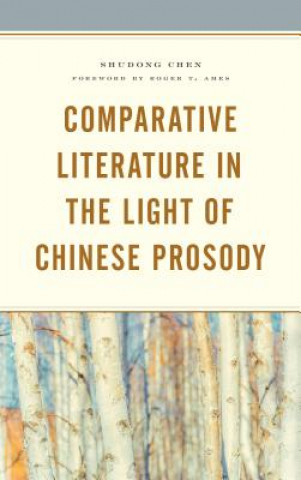 Kniha Comparative Literature in the Light of Chinese Prosody Shudong Chen