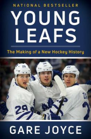 Könyv Young Leafs: The Making of a New Hockey History Gare Joyce