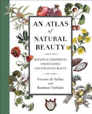 Carte An Atlas of Natural Beauty: Botanical Ingredients for Retaining and Enhancing Beauty Victoire de Taillac