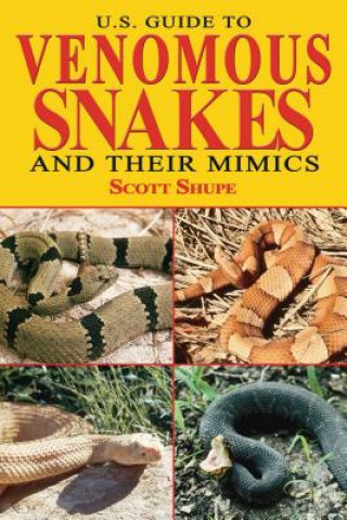 Kniha U.S. Guide to Venomous Snakes and Their Mimics Scott Shupe