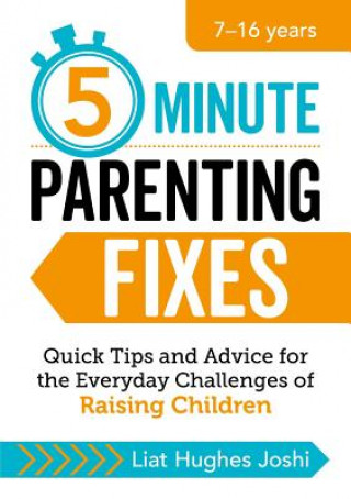 Knjiga 5-Minute Parenting Fixes: Quick Tips and Advice for the Everyday Challenges of Raising Children Liat Hughes Joshi