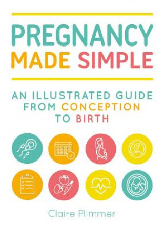 Carte Pregnancy Made Simple: An Illustrated Guide from Conception to Birth Claire Plimmer