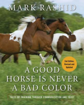 Kniha A Good Horse Is Never a Bad Color: Tales of Training Through Communication and Trust Mark Rashid