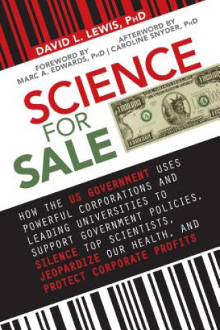 Carte Science for Sale: How the Us Government Uses Powerful Corporations and Leading Universities to Support Government Policies, Silence Top David L Lewis