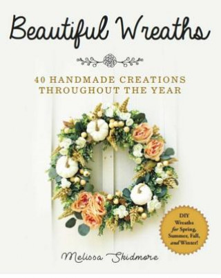 Kniha Beautiful Wreaths Melissa Skidmore