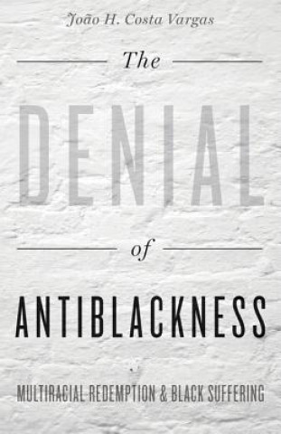 Książka Denial of Antiblackness Joao H. Costa Vargas