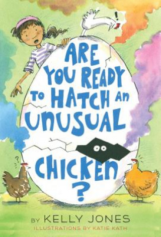 Könyv Are You Ready to Hatch an Unusual Chicken? Kelly Jones