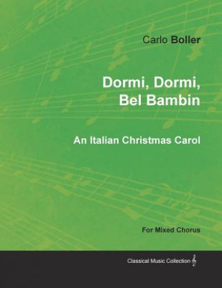 Книга Dormi, Dormi, Bel Bambin - An Italian Christmas Carol for Mixed Chorus Carlo Boller