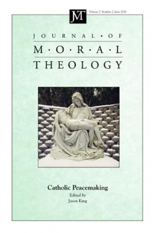 Könyv Journal of Moral Theology, Volume 7, Number 2 Jason King