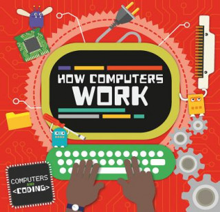Knjiga How Computers Work Steffi Cavell-Clarke